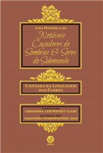 Ficha técnica e caractérísticas do produto Livro - uma História de Notáveis Caçadores de Sombras e Seres do Submundo