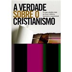Ficha técnica e caractérísticas do produto Livro - Verdade Sobre o Cristianismo, a