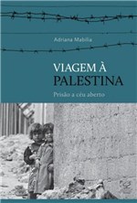 Ficha técnica e caractérísticas do produto Livro - Viagem à Palestina: Prisão a Céu Aberto - Prisão a Céu Aberto