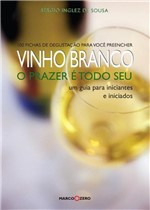 Ficha técnica e caractérísticas do produto Vinho Branco - o Prazer e Todo Seu - Marco Zero