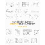 Ficha técnica e caractérísticas do produto Livro - Vinte Edifícios que Todo Arquiteto Deve Compreender