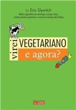 Ficha técnica e caractérísticas do produto Livro - Virei Vegetariano. e Agora?