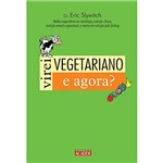 Ficha técnica e caractérísticas do produto Livro - Virei Vegetariano e Agora?