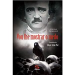 Ficha técnica e caractérísticas do produto Livro - Vou Lhe Mostrar o Medo: o Mistério de Edgar Allan Poe