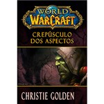 Ficha técnica e caractérísticas do produto Livro - World Of Warcraft: Crepúsculo dos Aspectos