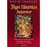 Ficha técnica e caractérísticas do produto Livro - Yoga Tântrico Interior - Trabalhando com a Shakti Universal: os Segredos dos Mantras, das Divindades e da Meditação