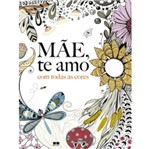 Ficha técnica e caractérísticas do produto Mae te Amo - com Todas as Cores - Best Seller