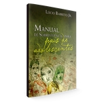 Ficha técnica e caractérísticas do produto Manual de Sobrevivência para Pais de Adolescentes - (Lúcio Barreto Jr.)
