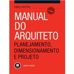 Ficha técnica e caractérísticas do produto Manual do Arquiteto - Planejamento, Dimensionamento e Projeto
