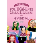 Ficha técnica e caractérísticas do produto Manual Politicamente Incorreto do Feminismo