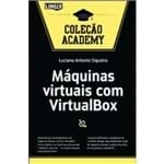 Ficha técnica e caractérísticas do produto Máquinas Virtuais com VirtualBox - Coleção Academy