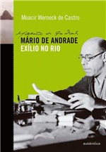 Ficha técnica e caractérísticas do produto Mário de Andrade Exílio no Rio - Autentica
