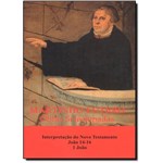 Martinho Lutero: Obras Selecionadas - Nt João 1416, I João - Vol.11