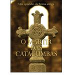 Ficha técnica e caractérísticas do produto Mártir das Catacumbas, O