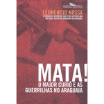 Ficha técnica e caractérísticas do produto Mata! - O Major Curió E As Guerilhas No Araguaia