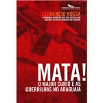 Ficha técnica e caractérísticas do produto Mata! o Major Curio e as Guerrilhas no Araguaia