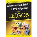 Ficha técnica e caractérísticas do produto Matematica Basica e Pre Algebra para Leigos - Alta Books