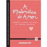 Matemática do Amor, a - Padrões e Provas na Busca da Equação Definitiva - 1ª Ed.