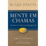Ficha técnica e caractérísticas do produto Mente Em Chamas - Blaise Pascal
