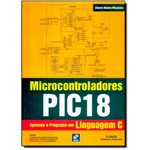 Ficha técnica e caractérísticas do produto Microcontroladores Pic 18: Aprenda e Programe em Linguagem C