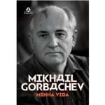 Ficha técnica e caractérísticas do produto Mikhail Gorbachev: Minha Vida