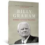 Ficha técnica e caractérísticas do produto Minhas Últimas Palavras - Billy Graham