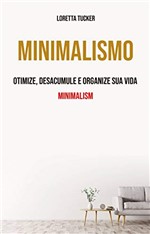Ficha técnica e caractérísticas do produto Minimalismo: Otimize, Desacumule e Organize Sua Vida