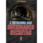 Ficha técnica e caractérísticas do produto Mitologia das Sociedades Secretas