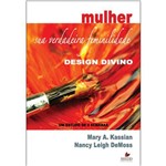Ficha técnica e caractérísticas do produto Mulher: Sua Verdadeira Feminilidade - Design Divino
