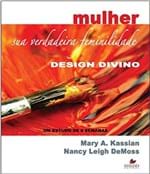 Ficha técnica e caractérísticas do produto Mulher - Sua Verdadeira Feminilidade - Design Divino