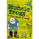 Muncle Trogg: o Menor Gigante do Mundo