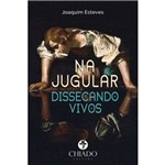 Ficha técnica e caractérísticas do produto Na Jugular Dissecando Vivos