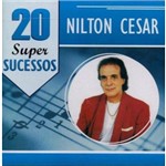 Ficha técnica e caractérísticas do produto Nilton César 20 Super Sucessos - Cd Mpb