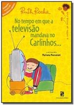 Ficha técnica e caractérísticas do produto No Tempo em que a Televisao Mandava no Carlinhos..