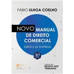 Novo Manual de Direito Comercial - Direito de Empresa - 30ª Ed. 2018