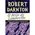 Ficha técnica e caractérísticas do produto O Beijo de Lamourette: Mídia, Cultura e Revolução