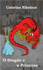 Ficha técnica e caractérísticas do produto O Dragão e a Princesa
