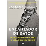 Ficha técnica e caractérísticas do produto O Encantador de Gatos: o Guia Definitivo para a Vida com Seu Felino - 1ª Ed.