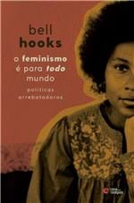 Ficha técnica e caractérísticas do produto O Feminismo é para Todo Mundo: Políticas Arrebatadoras - Bell Hooks -...
