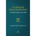 Ficha técnica e caractérísticas do produto O Grande Desconhecido - O Espírito Santo e Seus Dons