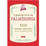 O Grande Livro da Palmirinha - 1000 Receitas Deliciosas da Vovó Mais Querida do Brasil