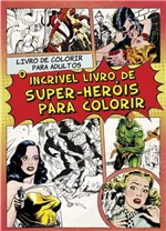 Ficha técnica e caractérísticas do produto O Incrivel Livro de Super-herois para Colorir - Nova Fronteira