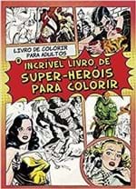 Ficha técnica e caractérísticas do produto O Incrível Livro de Super-Heróis para Colorir
