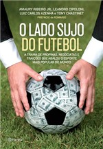 Ficha técnica e caractérísticas do produto O Lado Sujo do Futebol