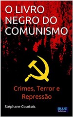 Ficha técnica e caractérísticas do produto O LIVRO NEGRO DO COMUNISMO: Crimes, Terror e Repressão