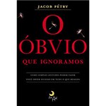 Ficha técnica e caractérísticas do produto O Óbvio que Ignoramos: Como Simples Atitudes Podem Fazer Você Obter Sucesso em Tudo o que Realiza