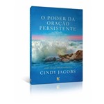 Ficha técnica e caractérísticas do produto O Poder da Oração Persistente - Cindy Jacobs