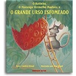 Ficha técnica e caractérísticas do produto O Ratinho, o Morango Vermelho Maduro, e o Grande Urso Esfomeado - Brinque Book