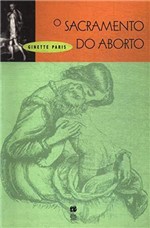 Ficha técnica e caractérísticas do produto O Sacramento do Aborto - Ginette Paris - Record