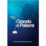 Ficha técnica e caractérísticas do produto Orando a Palavra - Valnice Milhomens